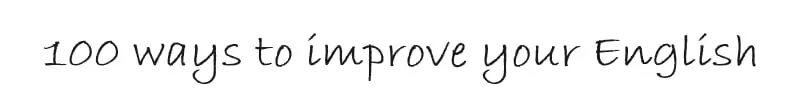 100 Ways to Improve Your English - practical learning tips