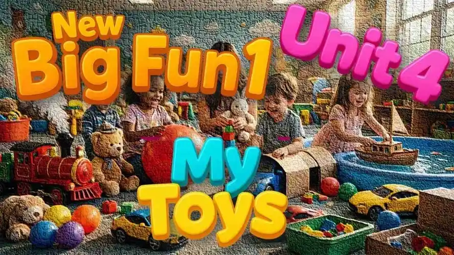 Unit 4 of Big Fun 1—My Toys Unit 4 of Big Fun 1—My Toys